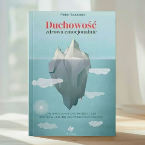 "Duchowość zdrowa emcjonalnie" Peter Scazzero